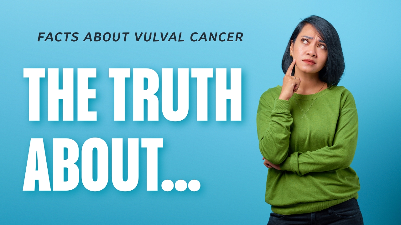 Vulval Cancer, Vulvar cancer - The Facts