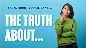 Vulval Cancer, Vulvar cancer - The Facts