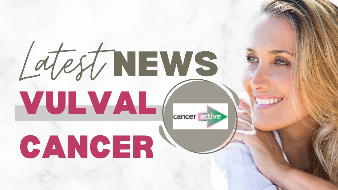 Vulval Cancer - Latest News Latest Research | CANCERactive